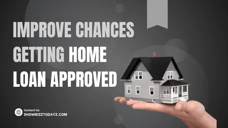 Improve Chances Getting Home Loan Approved